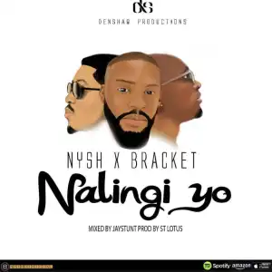 Nysh - Nalingi Yo Ft. Bracket